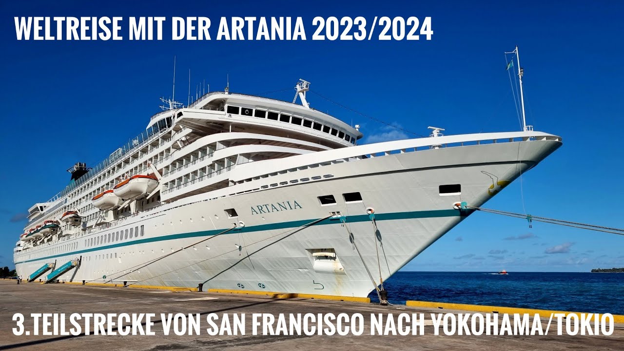 Verrückt nach Meer Weltreise von San Francisco nach Yokohama/Tokio mit der ARTANIA vom 2.2.-3.3.2024