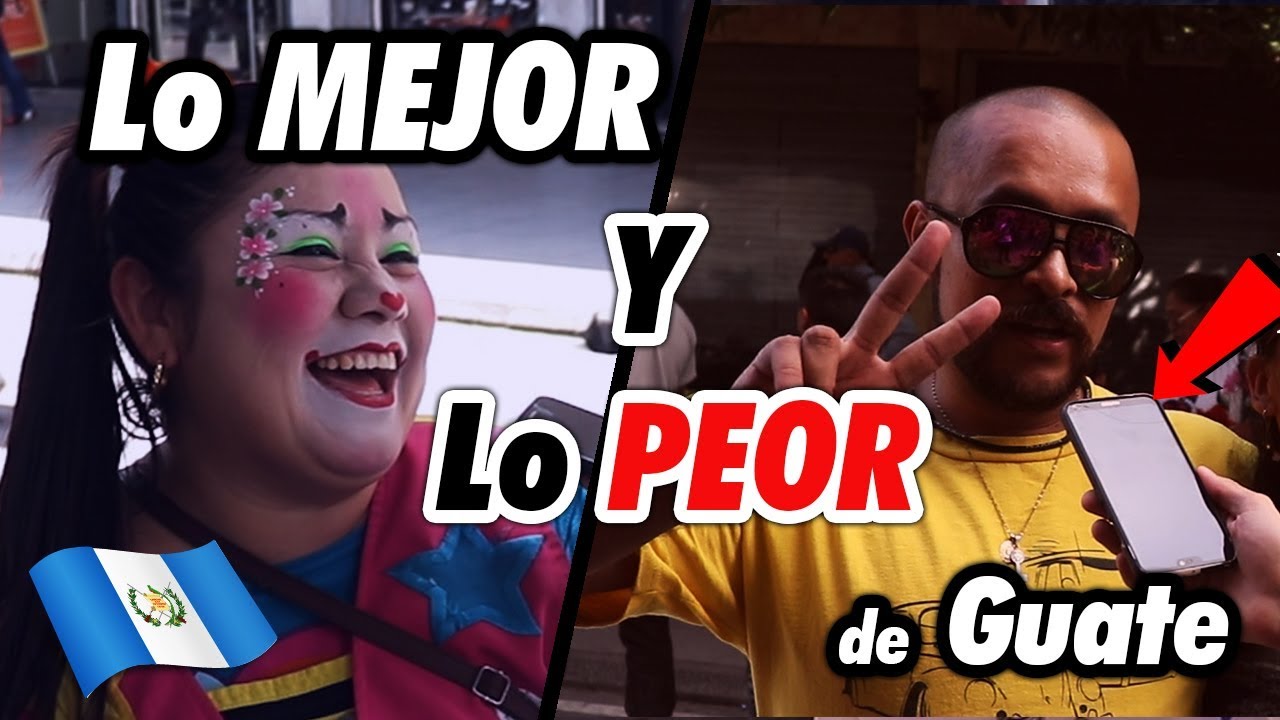 ¡Lo MEJOR y lo PEOR de Guatemala!