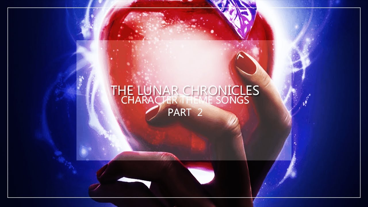 the lunar chronicles - character theme songs (part 2)