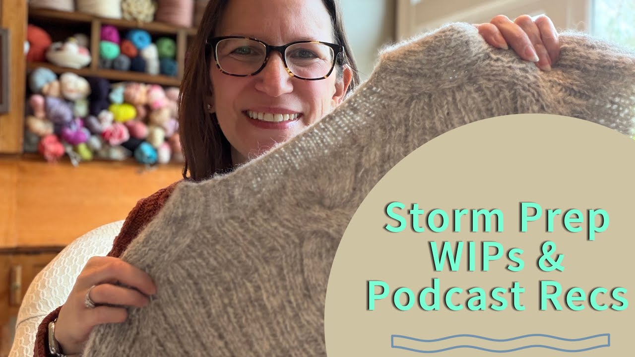 Chapel Hill Maker | A Knitters Storm Prep - WIPS, Plans, & Loads of Podcast  Recs!