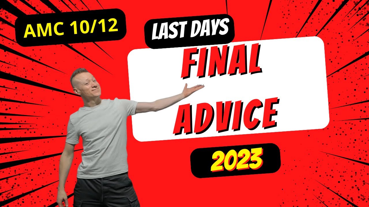 Last Days 2023: AMC 10/12 Final Advice Video