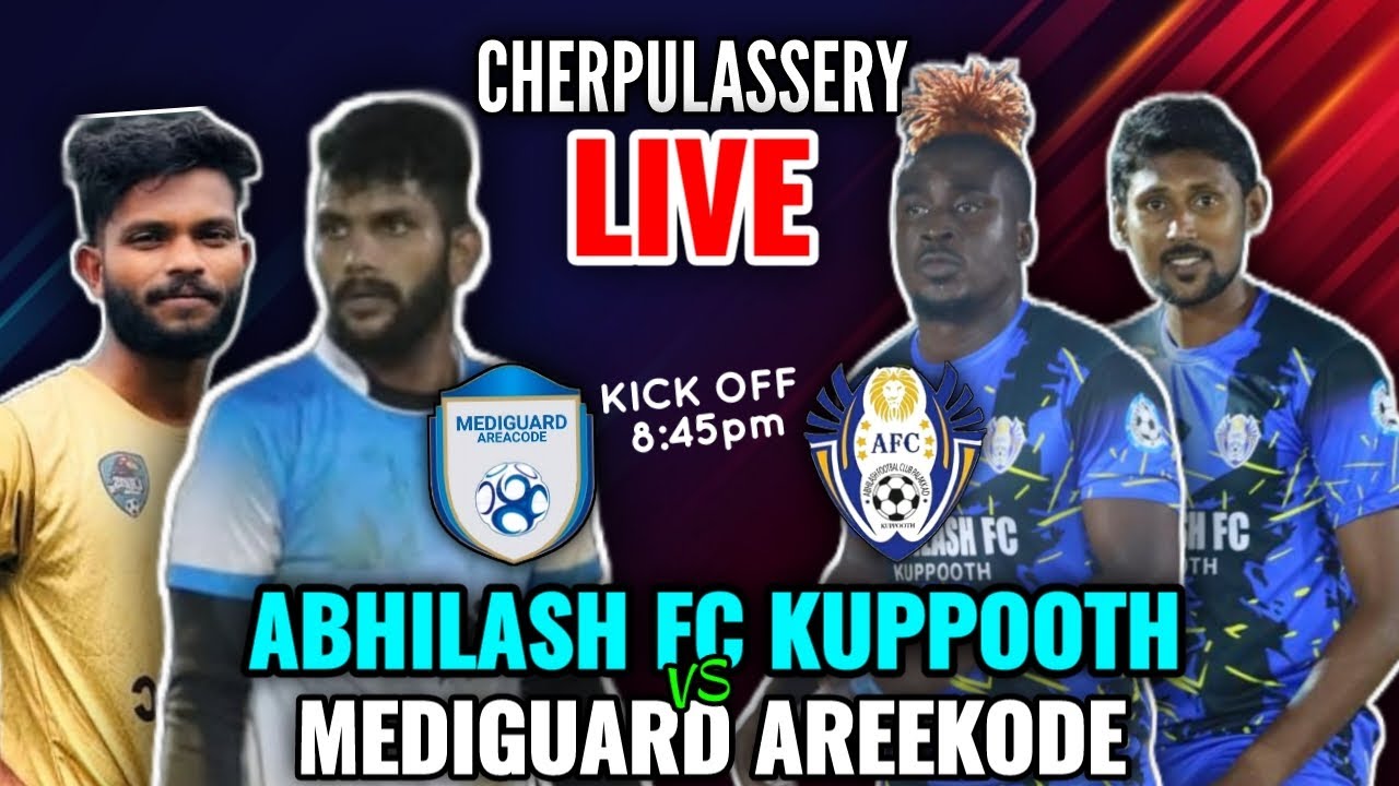 🔴LIVE🔴🔥ABHILASH FC KUPPOOTH🔥VS🔥MEDIGUARD AREEKODE🔥CHERPULASSERY LIVE