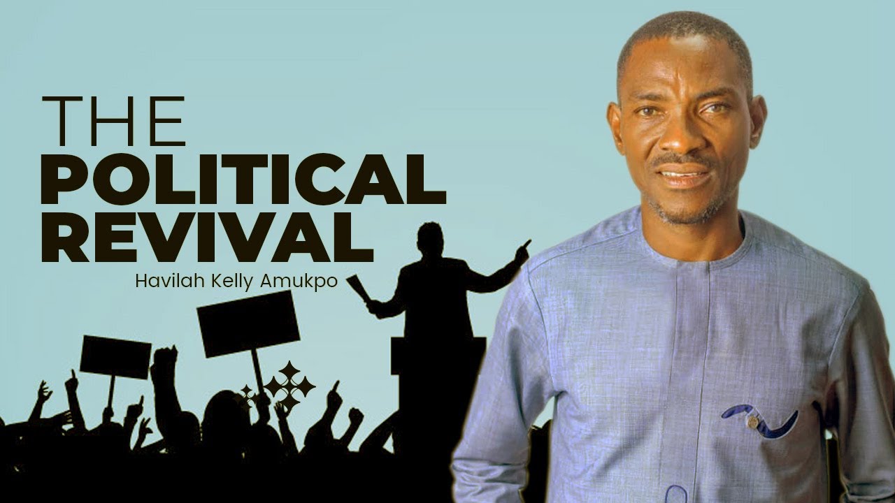 THE POLITICAL REVIVAL. #Havilah Kelly Amukpo #politicalrevolution #worldpolitics