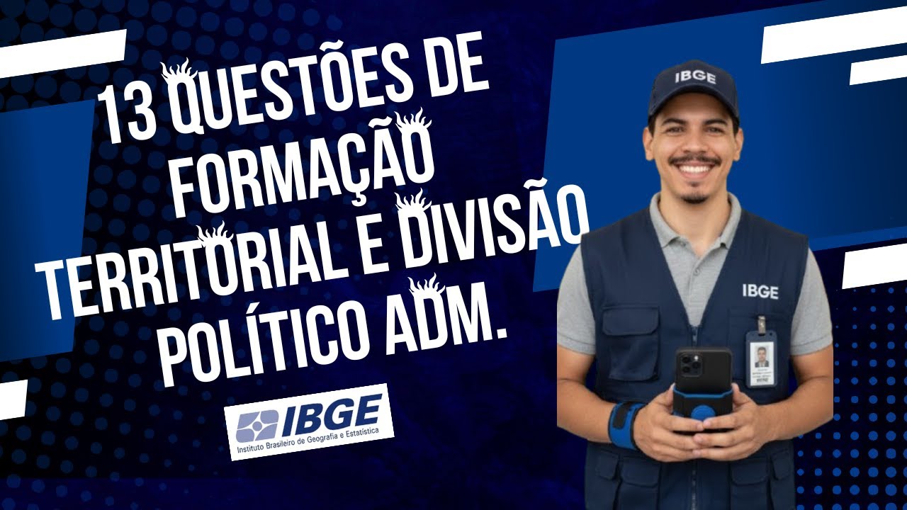 13 QUESTÕES DE FORMAÇÃO TERRITORIAL E DIVISÃO POLÍTICO ADM.  - CONCURSO IBGE 2025
