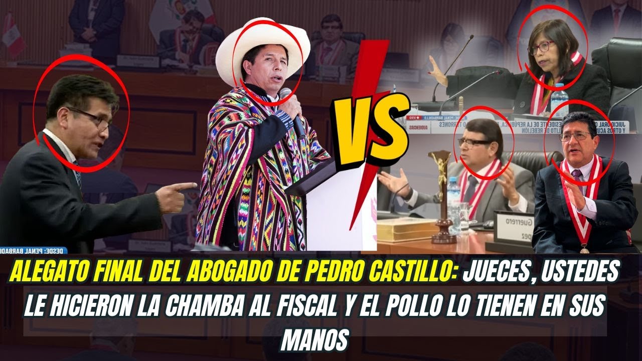 Alegato de CLAUSURA del abogado de PEDRO CASTILLO que PROBÓ su INOCENCIA y EXIGIÓ la ABSOLUCIÓN
