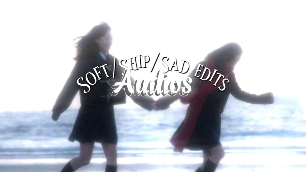 ★ | Soft/Ship/Sad edits  + timestamps