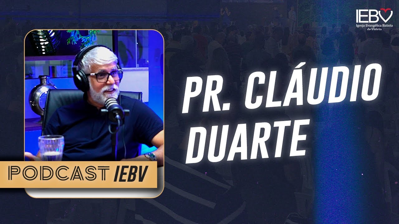 PODCAST IEBV | PR. CLÁUDIO DUARTE #EP01