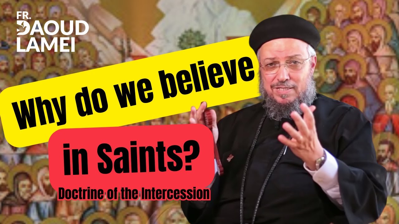 Why do we believe in Saints? - Doctrine of the Intercession - Fr. Daoud Lamei