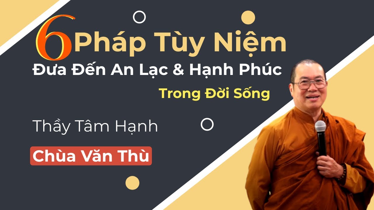6 Pháp Tuỳ Niệm Đưa Đến An Lạc và Hạnh Phúc Trong Đời Sống - Thầy Tâm Hạnh