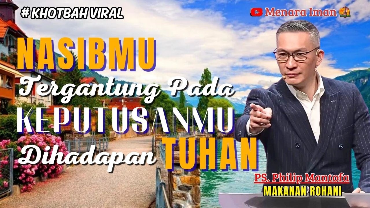 KHOTBAH SPESIAL - NASIBMU TERGANTUNG PADA KEPUTUSANMU DIHADAPAN TUHAN - PS. PHILIP MANTOFA