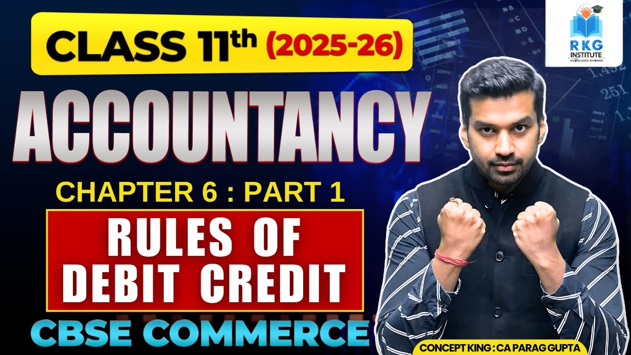 Class 11 Accountancy Chapter 6 : Rules of Debit & Credit | Part 1 | CA Parag Gupta