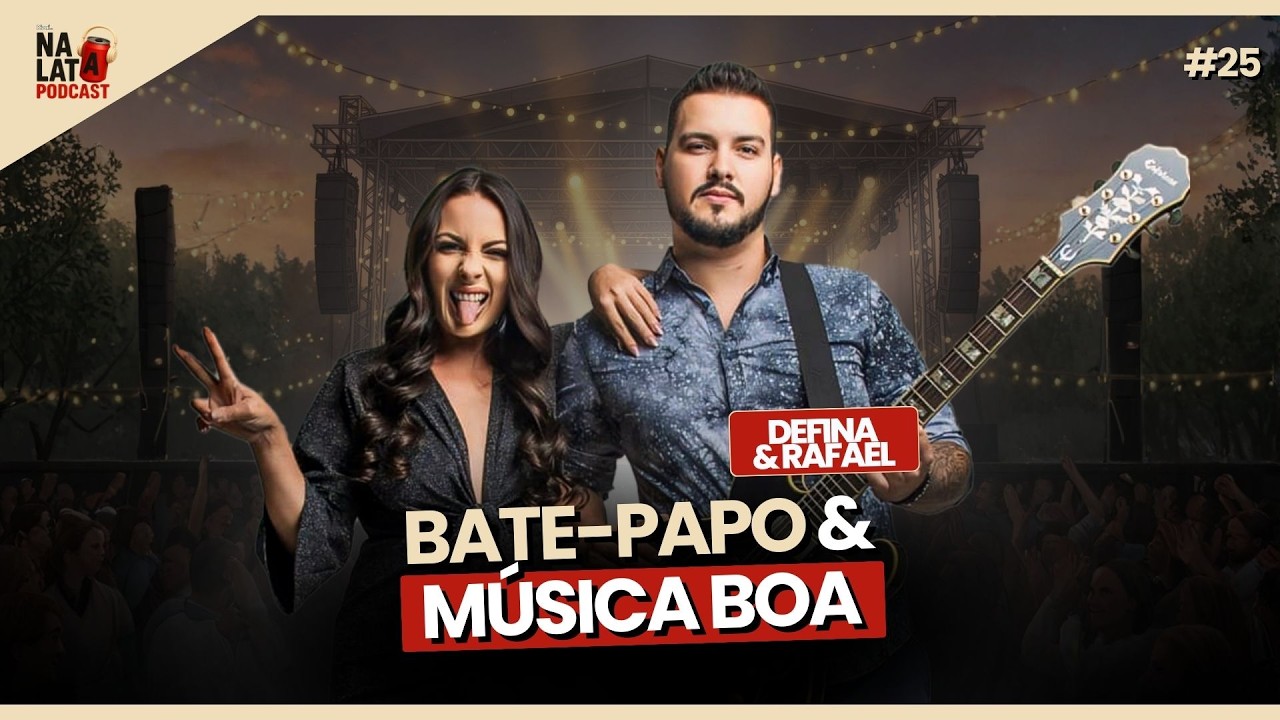 Defina & Rafael | Bate-papo e música boa! | Na Lata Podcast #25