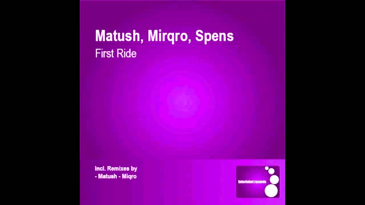Matush, Miqro, Spens - 'First Ride' ( Matush remix ) / Interlabel