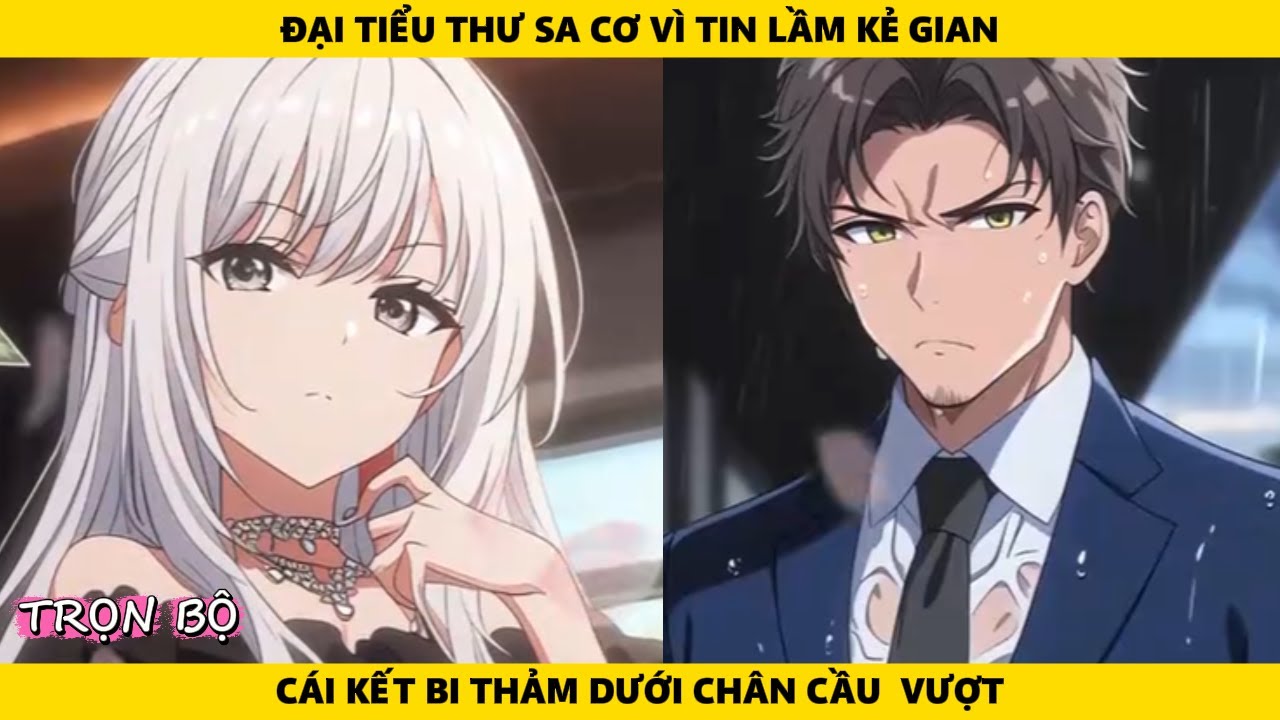 Full | Đại Tiểu Thư Sa Cơ Vì Tin Lầm Kẻ Gian Và Cái Kết Bi Thảm Dưới Chân Cầu Vượt