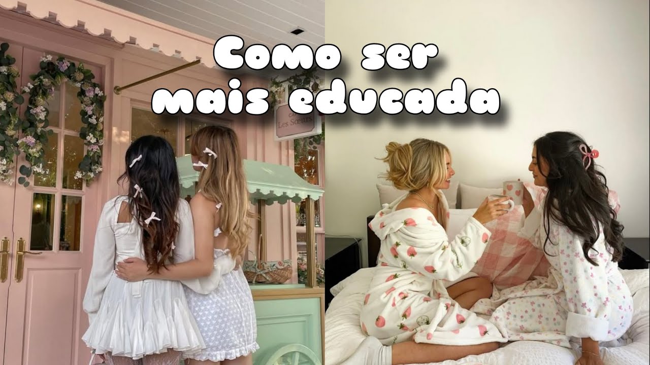 Como ser uma garota mais EDUCADA💌✨️ •suamelhorversão • garotas • cuidados 