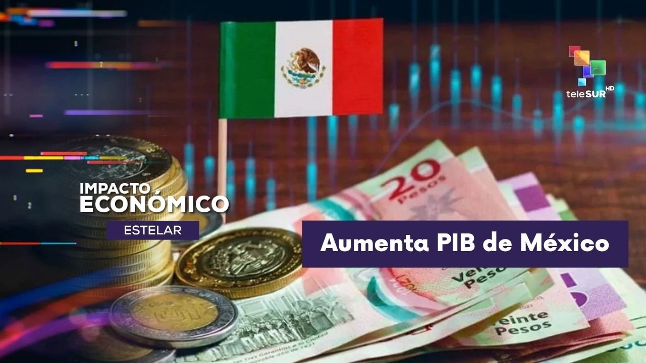 IMPACTO ECON&Oacute;MICO ESTELAR | Proyectan crecimiento del PIB de M&eacute;xico 28-08-2026