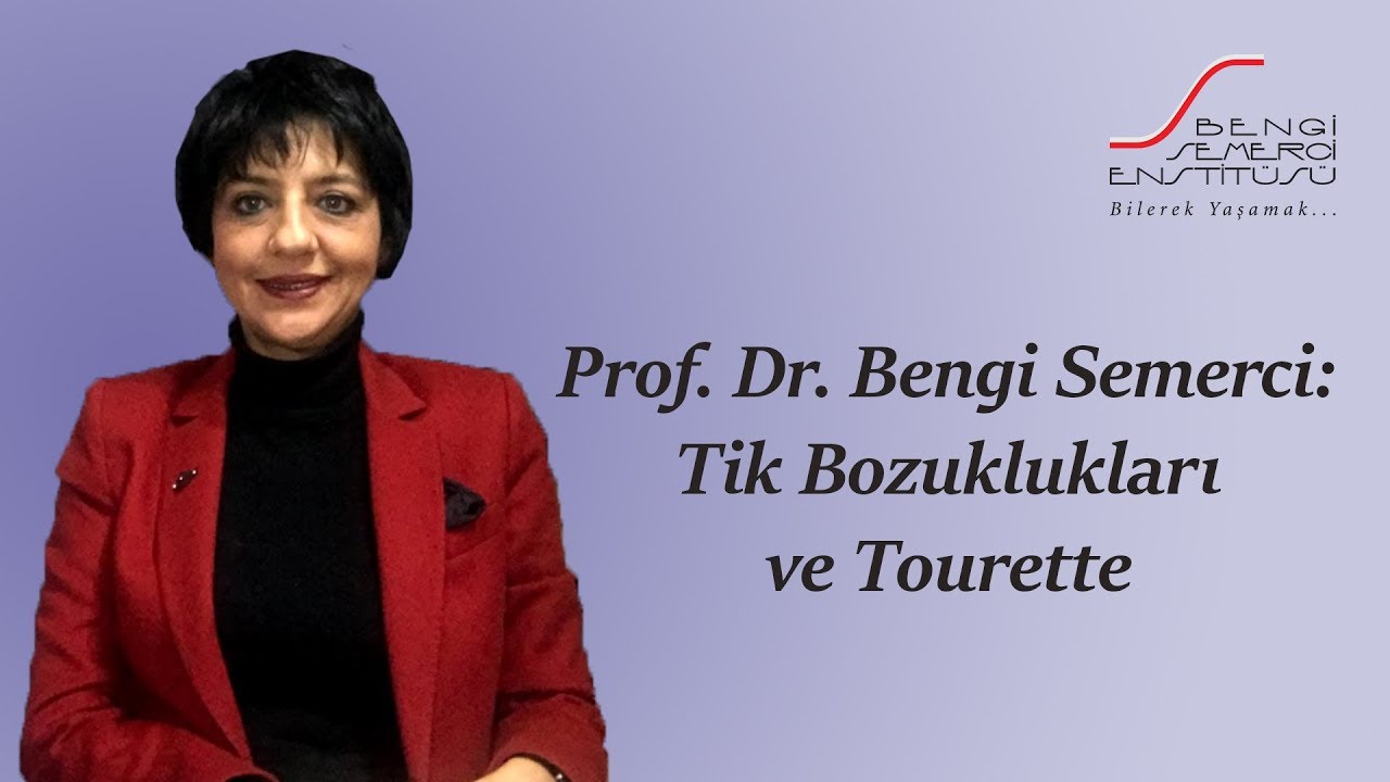 Prof. Dr. Bengi Semerci: Tik Bozuklukları ve Tourette