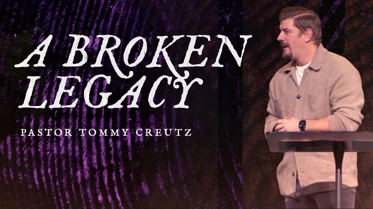 A Broken Legacy | Pastor Tommy Creutz, February 14–15, 2026