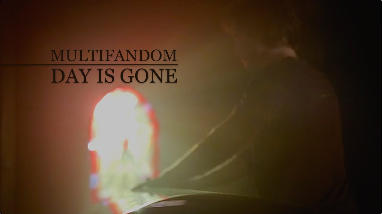 Day Is Gone | Multifandom