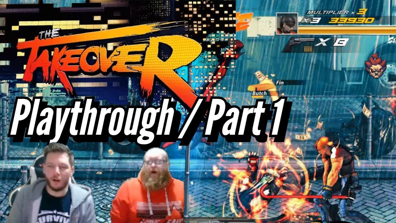 THE TAKEOVER : Playthrough Part 1 / THIS is a Beat Em Up!!!