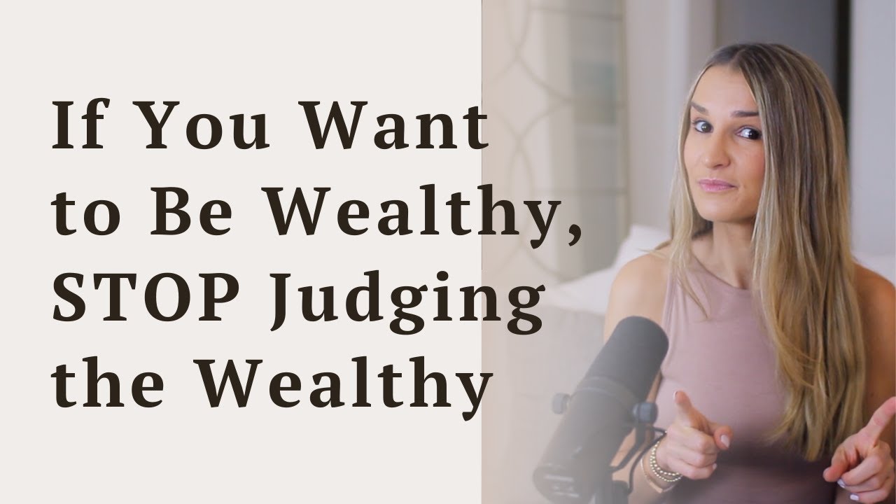 If You Want to Be Wealthy, Stop Judging the Wealthy
