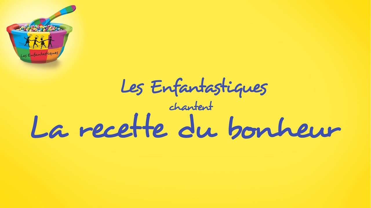LA RECETTE DU BONHEUR  - Les Enfantastiques
