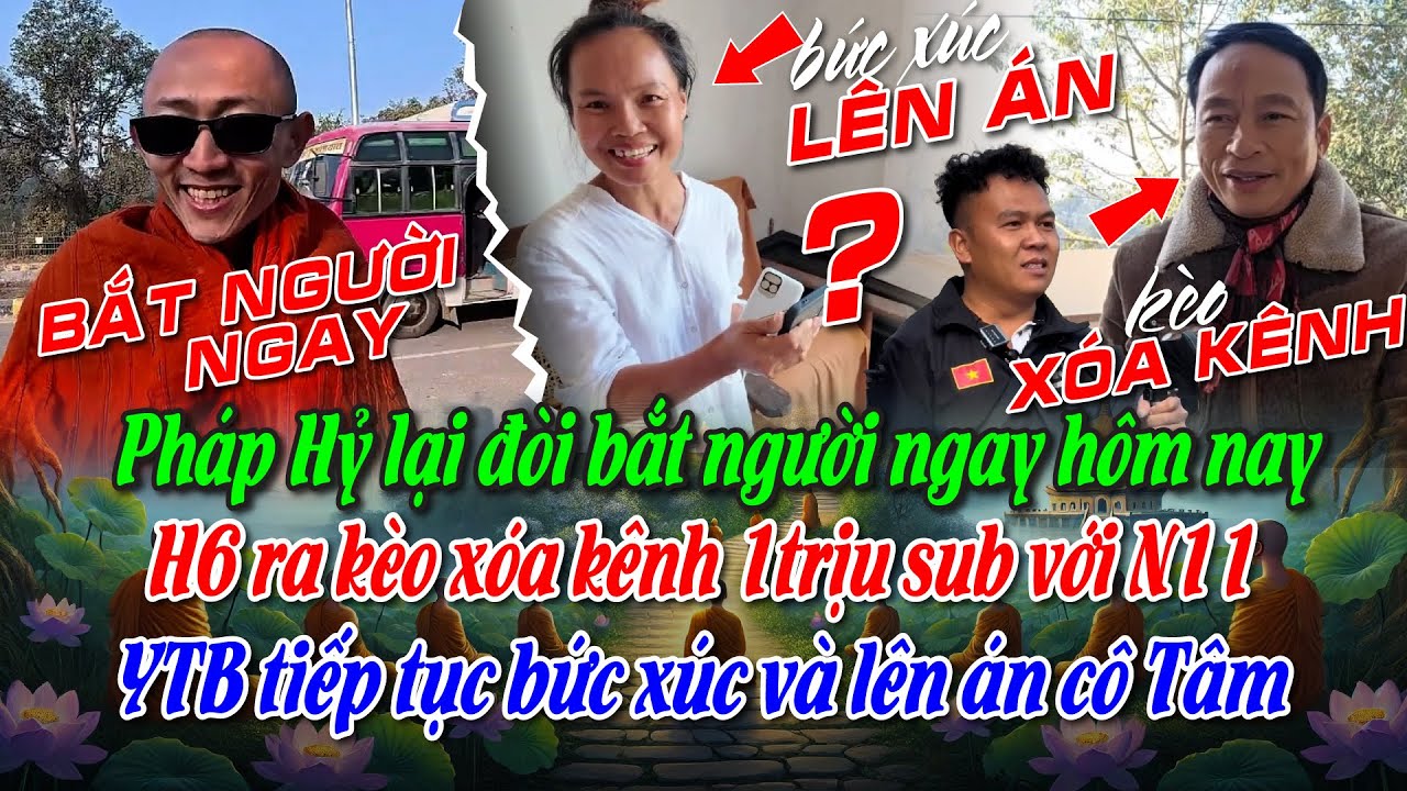 Ph/Hỷ lại đòi bắt người. H6 ra kèo xóa kênh 1trịu sub với N11. YTB tiếp tục bức xúc và lên án cô Tâm