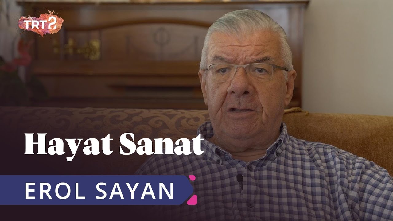 Erol Sayan ile Hayat Sanat | 23 Ağustos 2019