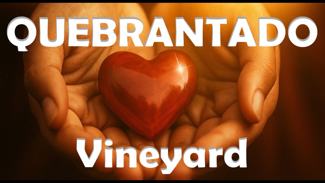 QUEBRANTADO - Vineyard Brasil - (Letra Legendada)