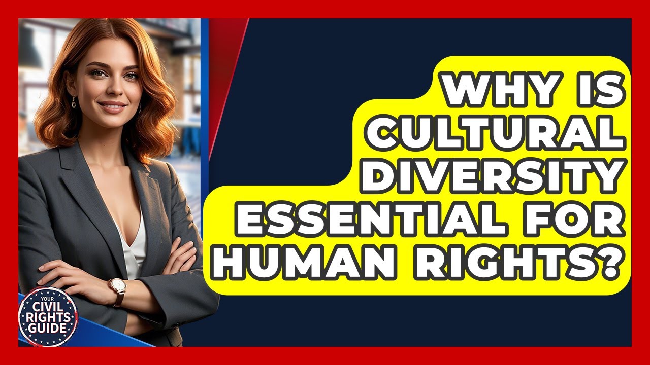 Why Is Cultural Diversity Essential For Human Rights? - Your Civil Rights Guide