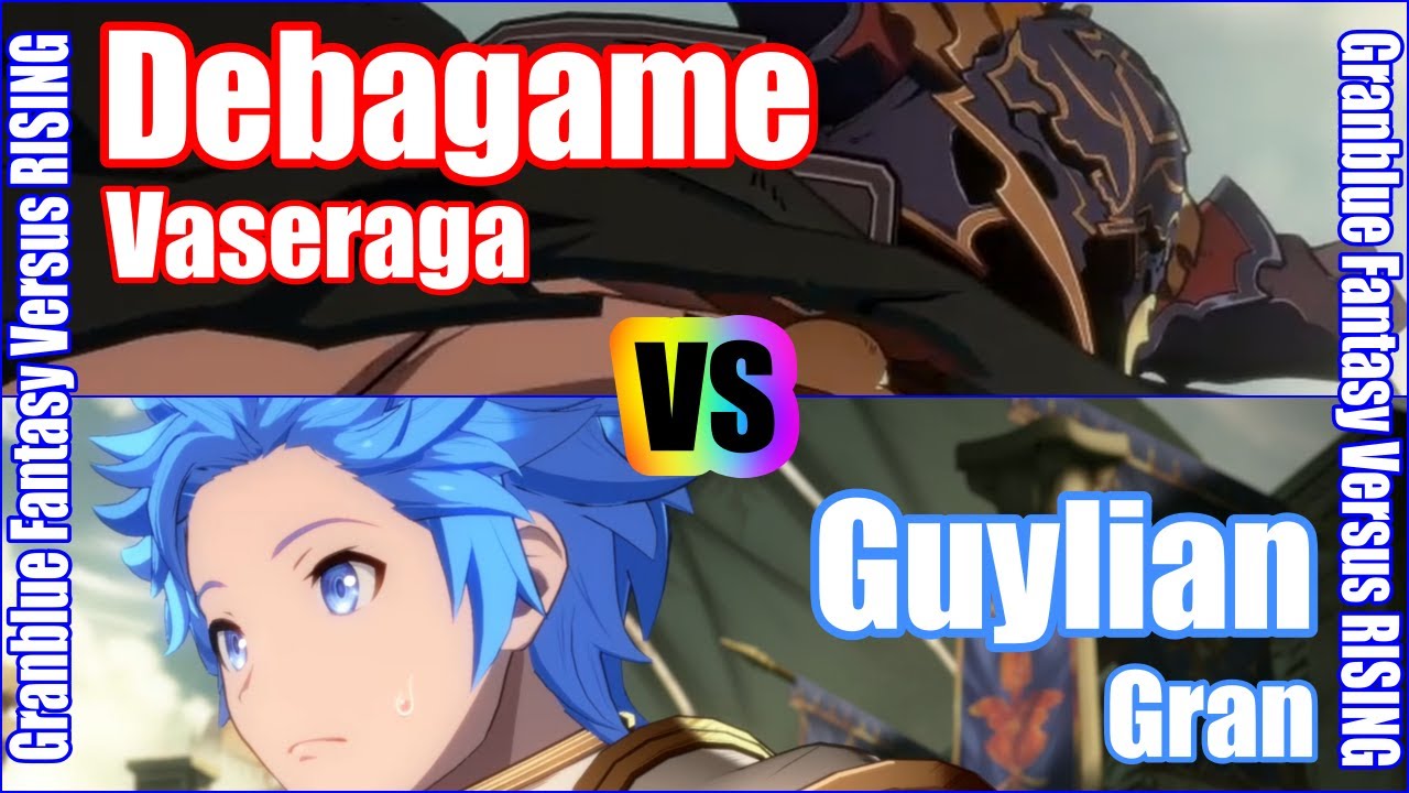 [GBVSR] (4K) Granblue Fantasy Versus Rising Rank match  Debagame (Vaseraga) vs Guylian (Gran)