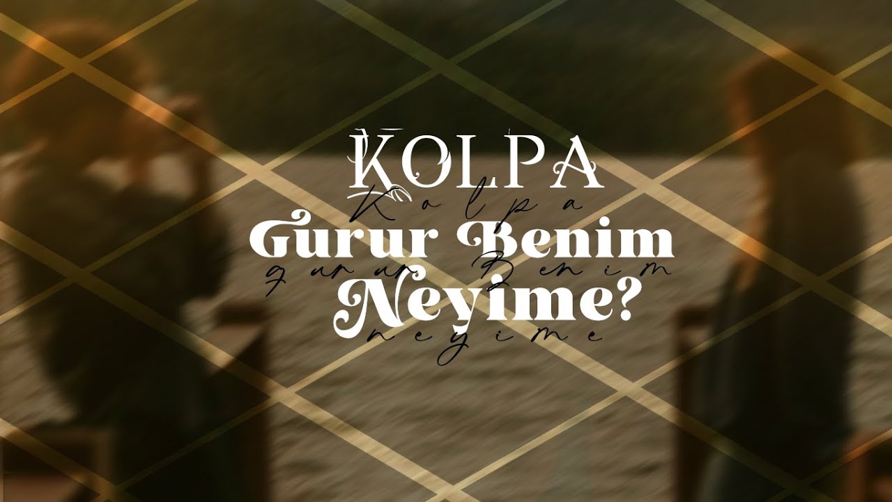 Kolpa - Gurur benim neyime? Lyrics