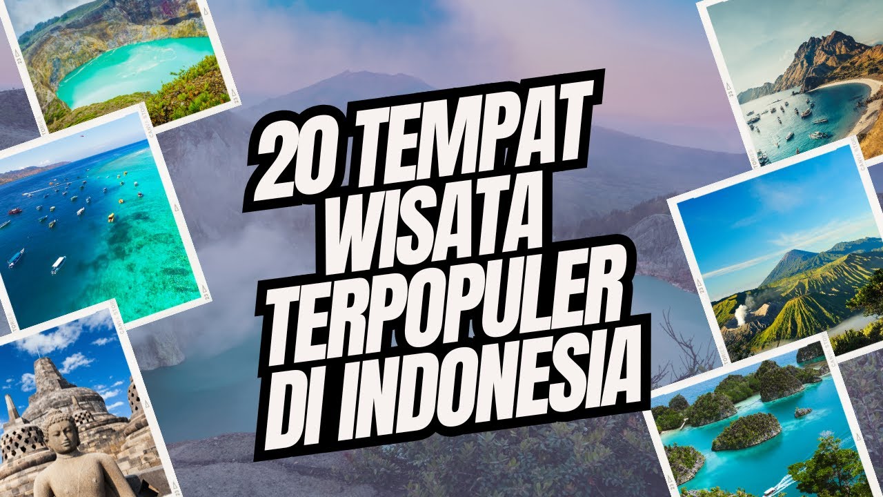 20 TEMPAT WISATA TERPOPULER DI INDONESIA