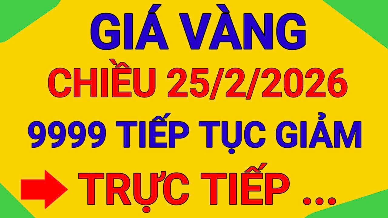 TRỰC TIẾP GIÁ VÀNG CHIỀU 25/2/2026 THẾ GIỚI TĂNG TRỞ LẠI