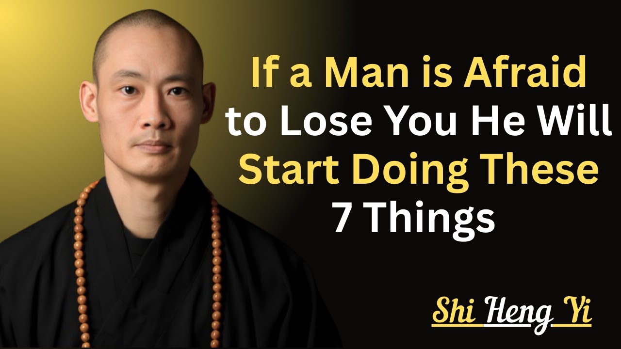 If a Man is Afraid to Lose You He Will Start Doing These 7 Things MOTIVATIONAL SPEECH BY SHI HENG YI