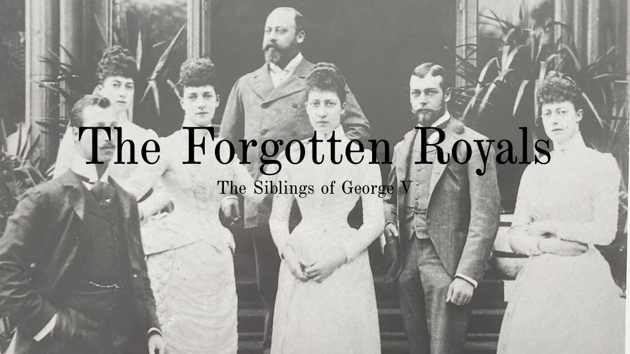 The Forgotten Royals | The Siblings of George V