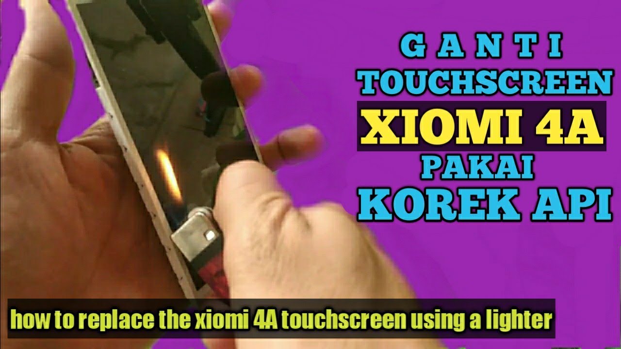 cara ganti touchscreen xiaomi 4a dengan mancis | replace the xiomi touchscreen using a lighter