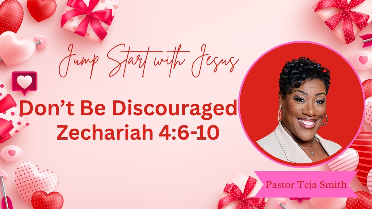 Don’t Be Discouraged: Zechariah 4:6-10  (2/14/26)