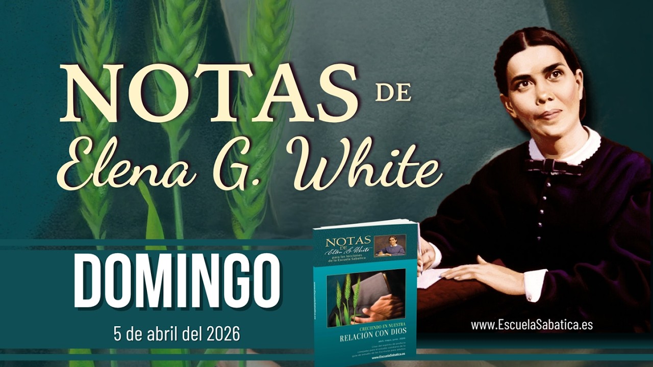Notas de Elena | Domingo 5 de abril del 2026 | Escuela Sab&aacute;tica