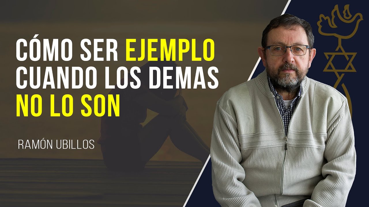 C&oacute;mo ser de ejemplo cuando los dem&aacute;s no lo son // Ram&oacute;n Ubillos