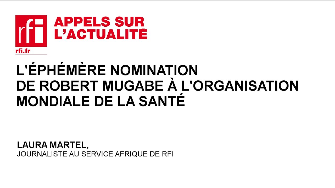L&rsquo;&eacute;ph&eacute;m&egrave;re nomination de Robert Mugabe &agrave; l&rsquo;Organisation mondiale de la sant&eacute;