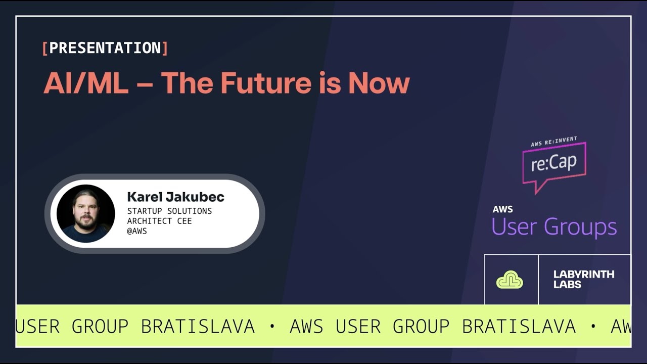 AWS Re:Invent Recap: AI/ML – The Future is Now [AWS User Group Bratislava]