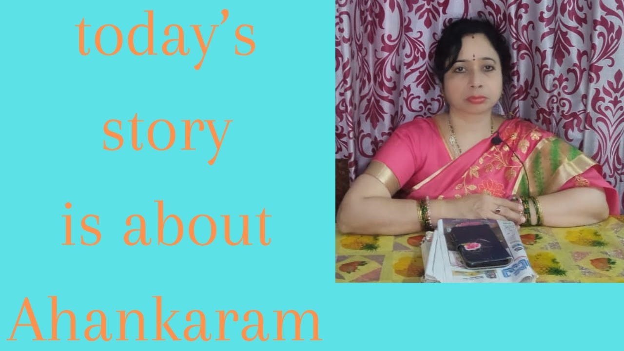 TODAY'S STORY IS ABOUT AHANKARAM