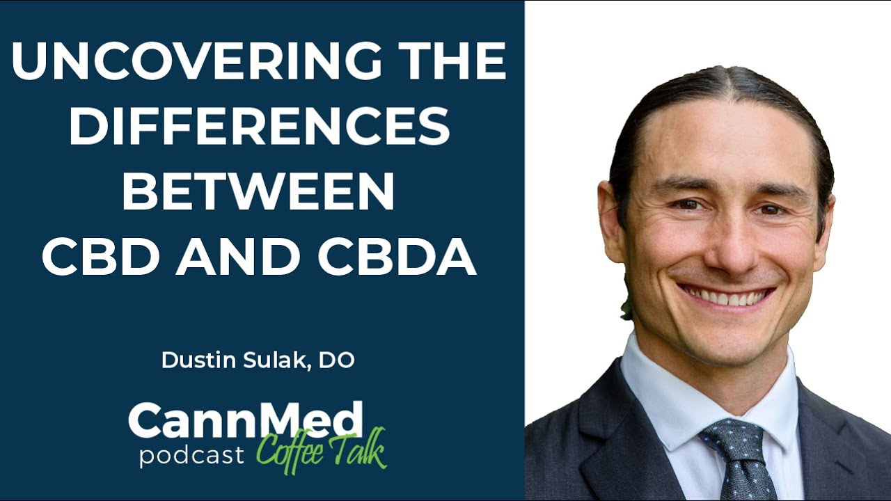 Uncovering the Differences Between CBD and CBDA - Dustin Sulak, DO