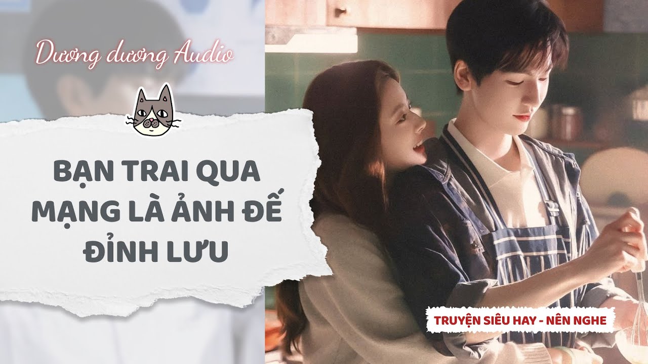 Truyện Audio | Bạn Trai qua mạng là ảnh đế đỉnh lưu  - Dương Dương Audio #truyenaudio #audio