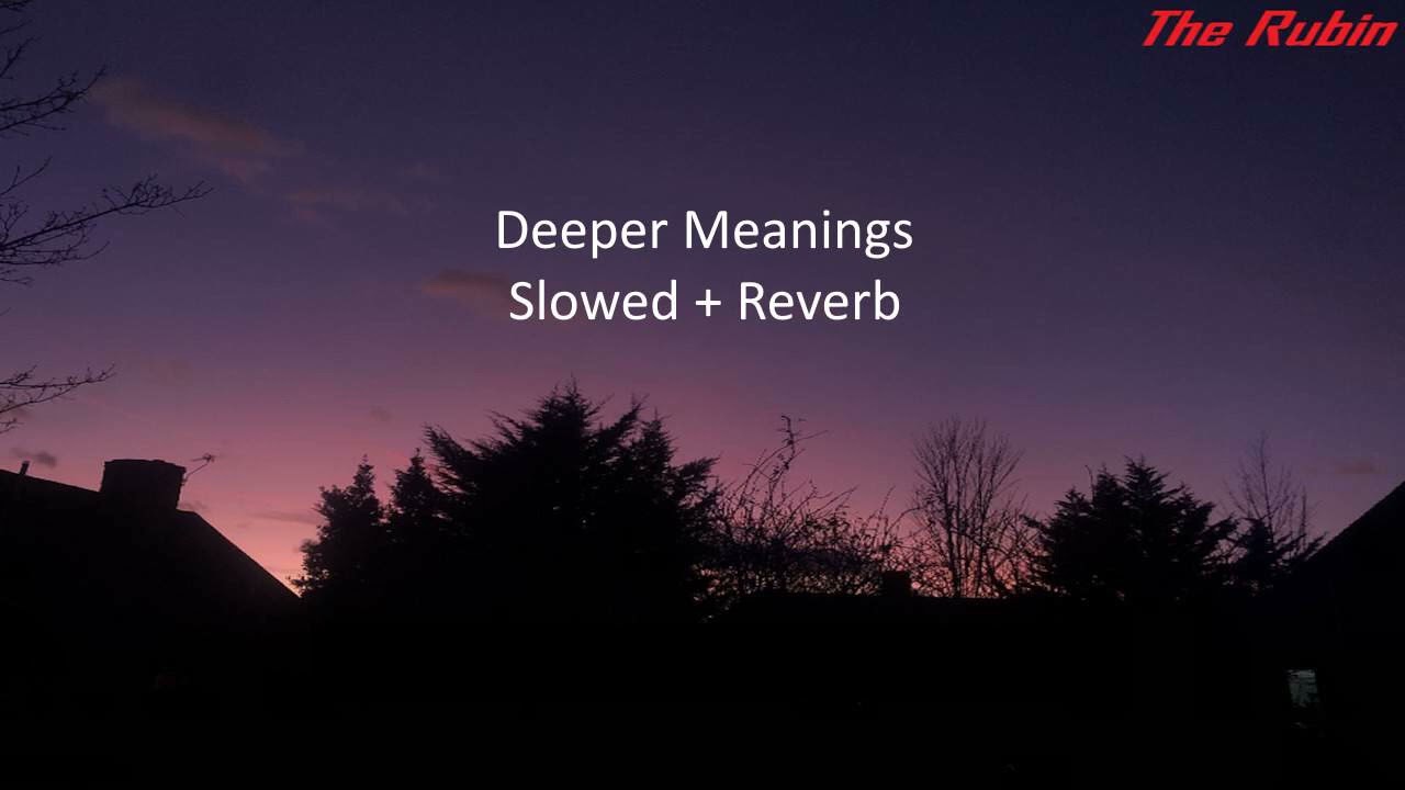The Rubin - Deeper Meanings (Slowed + Reverb)