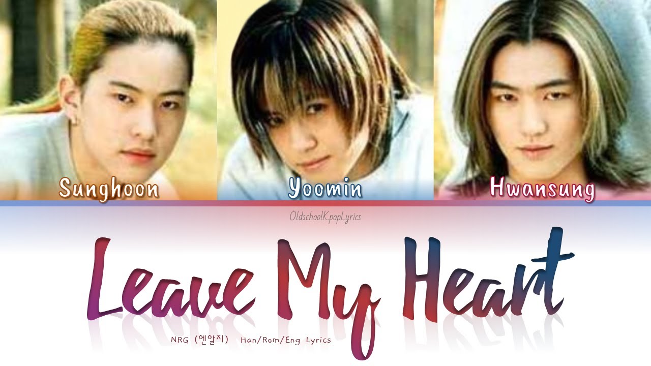 NRG (엔알지) Leave My Heart - Han/Rom/Eng Lyrics (가사) [1999]