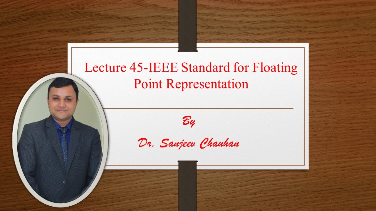 Lecture 45-IEEE Standard for Floating Point Representation