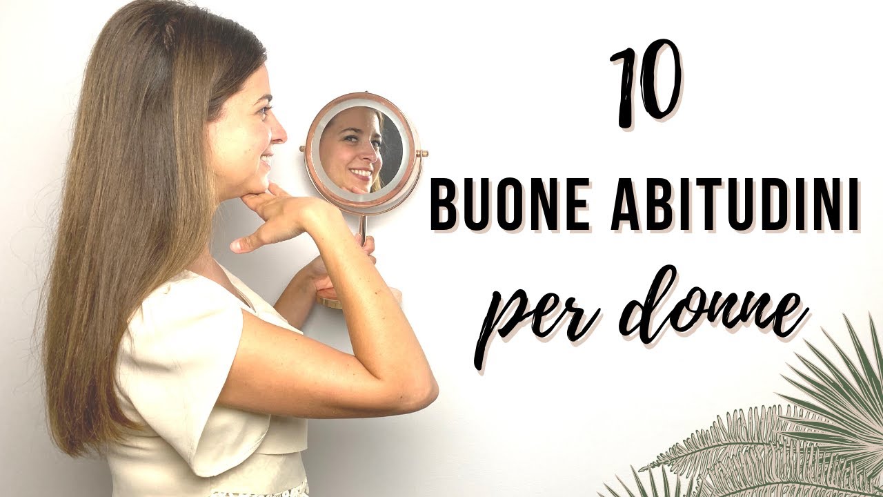 10 BUONE ABITUDINI PER DONNE: da iniziare a fare subito. MINIMALISMO | CRESCITA PERSONALE