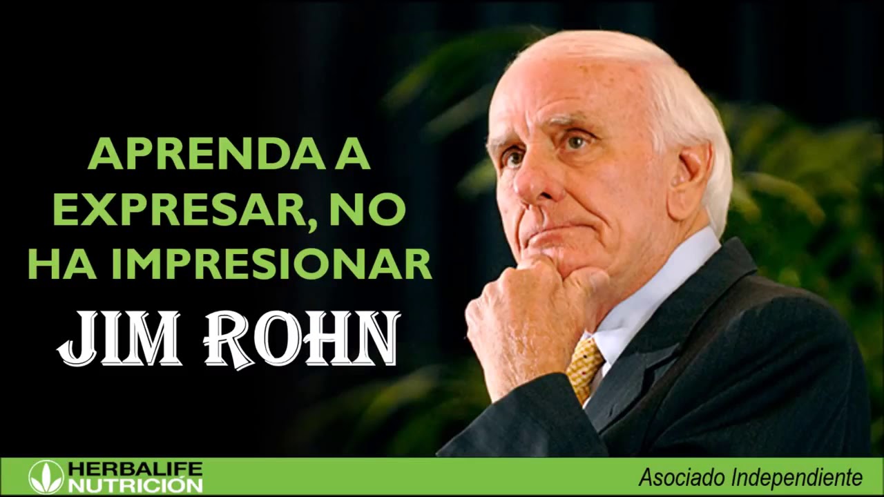 Apenda a expresar, no a impresionar - Jim Rohn